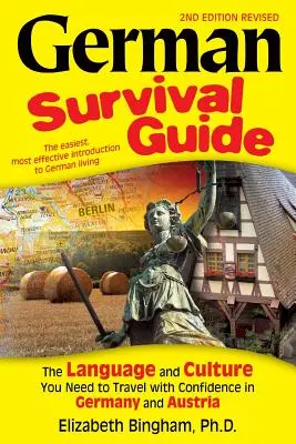 Német túlélési útmutató: A nyelv és a kultúra, amelyre szüksége van ahhoz, hogy magabiztosan utazhasson Németországban és Ausztriában - German Survival Guide: The Language and Culture You Need to Travel with Confidence in Germany and Austria