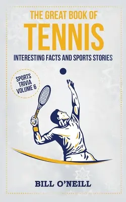 A tenisz nagy könyve: Érdekes tények és sporttörténetek - The Great Book of Tennis: Interesting Facts and Sports Stories