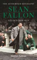 Sean Fallon: Fallon: A kelta vasember - Sean Fallon: Celtic's Iron Man