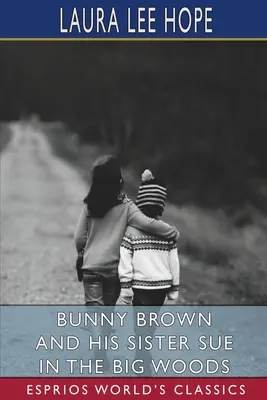 Bunny Brown a jeho sestra Sue ve velkém lese (Esprios Classics) - Bunny Brown and His Sister Sue in the Big Woods (Esprios Classics)