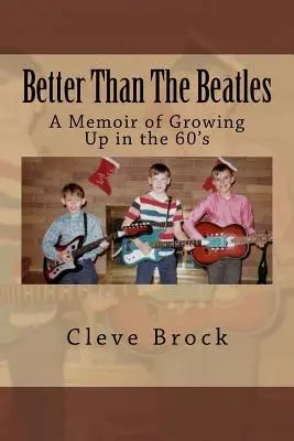 Better Than The Beatles: A 60-as években felnőtté válás emlékkönyvei - Better Than The Beatles: A Memoir of Growing Up in the 60's