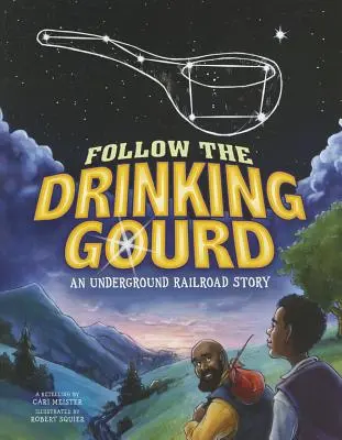 Kövesd az ivótököt! Egy földalatti vasút történet - Follow the Drinking Gourd: An Underground Railroad Story