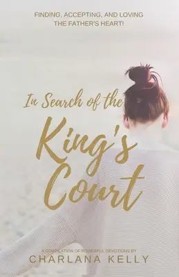 A királyi udvart keresve: Az Atya szívének megtalálása, elfogadása és szeretete! - In Search of the King's Court: Finding, accepting, and loving the Father's heart!