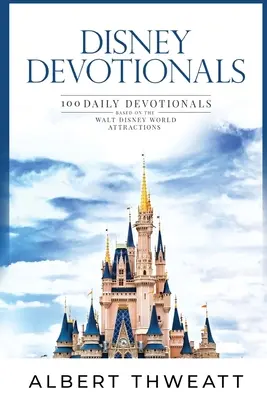 Disney Devotionals: A Walt Disney World látványosságai alapján készült 100 napi áhítat: 100 napi áhítat - Disney Devotionals: 100 Daily Devotionals Based on the Walt Disney World Attractions