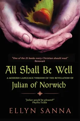 Minden rendben lesz: Julian of Norwich kinyilatkoztatásának modern nyelvű változata - All Shall Be Well: A Modern-Language Version of the Revelation of Julian of Norwich