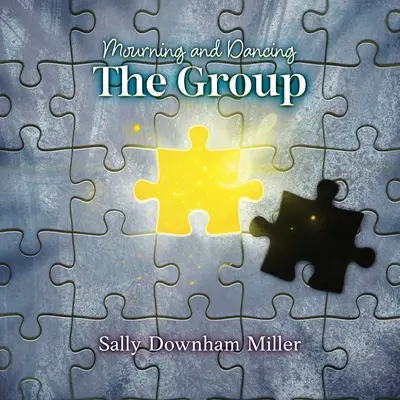 Gyász és tánc: A csoport: A Curriculum for Grief Support Groups - Mourning and Dancing: The Group: A Curriculum for Grief Support Groups