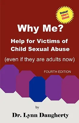 Miért pont én? Segítség a gyermekkori szexuális visszaélés áldozatainak (még akkor is, ha már felnőttek), negyedik kiadás - Why Me? Help for Victims of Child Sexual Abuse (Even If They Are Adults Now), Fourth Edition