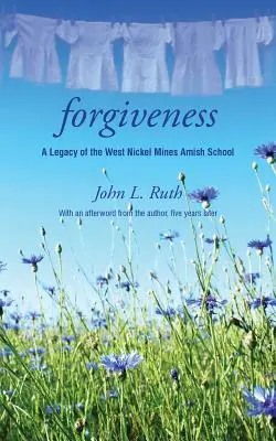 Megbocsátás: A West Nickel Mines Amish Iskola hagyatéka - Forgiveness: A Legacy of the West Nickel Mines Amish School