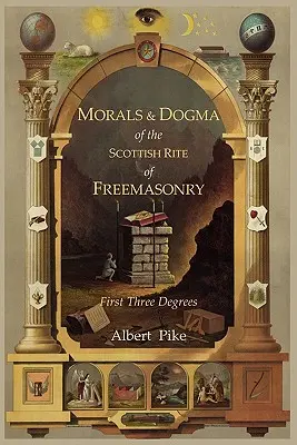 Az Ősi és Elfogadott Skót Szabadkőműves Rítus erkölcsei és dogmái: Első három fokozat - Morals and Dogma of the Ancient and Accepted Scottish Rite of Freemasonry: First Three Degrees