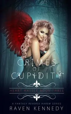 A Cupidity bűntettei: A Fantasy Reverse Harem Story - Crimes of Cupidity: A Fantasy Reverse Harem Story