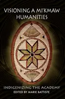 A mi'kmaw humán tudományok víziója: Az akadémia indigenizálása - Visioning a Mi'kmaw Humanities: Indigenizing the Academy