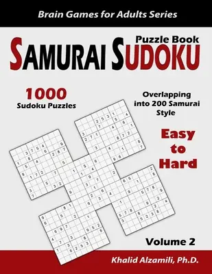 Szamuráj szudoku rejtvénykönyv: 1000 könnyű és nehéz Sudoku rejtvények átfedése 200 szamuráj stílusban - Samurai Sudoku Puzzle Book: 1000 Easy to Hard Sudoku Puzzles Overlapping into 200 Samurai Style