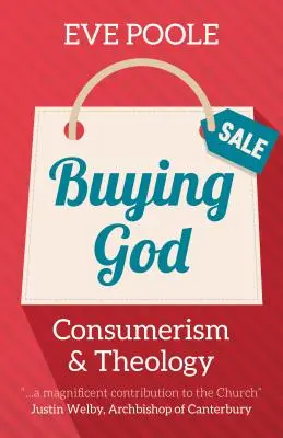 Istent megvenni: A fogyasztói társadalom és a teológia - Buying God: Consumerism and Theology