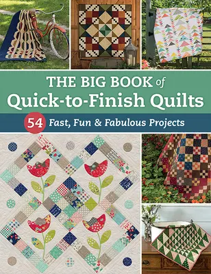 A gyorsan elkészíthető paplanok nagy könyve: 54 gyors, szórakoztató és mesés projekt - The Big Book of Quick-To-Finish Quilts: 54 Fast, Fun & Fabulous Projects