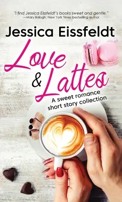 Love & Lattes: Egy édes romantikus novellagyűjtemény - Love & Lattes: A sweet romance short story collection