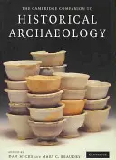 A Cambridge Companion to Historical Archaeology (A történelmi régészet cambridge-i kézikönyve) - The Cambridge Companion to Historical Archaeology