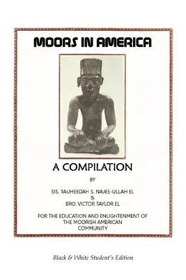 Mórok Amerikában: Az amerikai mór közösség oktatásáért és felvilágosításáért - Fekete-fehér diákkiadás - Moors in America: For the Education and Enlightenment of the Moorish American Community - Black and White Student's Edition