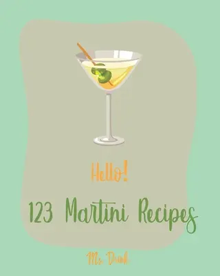 Hello! 123 martini recept: Minden idők legjobb martini szakácskönyve kezdőknek [Martini koktélkönyv, csokoládé martini könyv, vodka martini receptkönyv, ma - Hello! 123 Martini Recipes: Best Martini Cookbook Ever For Beginners [Martini Cocktail Book, Chocolate Martini Book, Vodka Martini Recipe Book, Ma