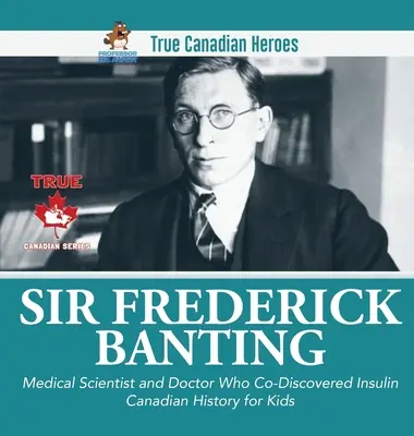 Sir Fredrick Banting - Orvostudós és orvos, aki az inzulin felfedezője volt - Kanadai történelem gyerekeknek - Igazi kanadai hősök - Sir Fredrick Banting - Medical Scientist and Doctor Who Co-Discovered Insulin - Canadian History for Kids - True Canadian Heroes