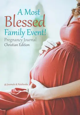 A legáldásosabb családi esemény! Terhességi napló keresztény kiadás - A Most Blessed Family Event! Pregnancy Journal Christian Edition