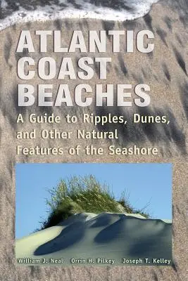 Atlanti-óceáni tengerpartok: A Guide to Ripples, Dunes, and Other Natural Features of the Seashore (Útmutató a hullámok, dűnék és más természeti adottságok a tengerparton) - Atlantic Coast Beaches: A Guide to Ripples, Dunes, and Other Natural Features of the Seashore