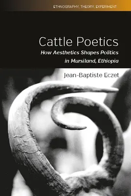 Szarvasmarha-poétika: Hogyan alakítja az esztétika a politikát az etiópiai Mursilandban? - Cattle Poetics: How Aesthetics Shapes Politics in Mursiland, Ethiopia
