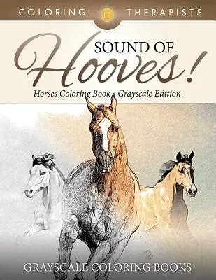 Sound Of Hooves! - Horses Coloring Book Grayscale Edition - Szürkeárnyalatos színezőkönyvek - Sound Of Hooves! - Horses Coloring Book Grayscale Edition - Grayscale Coloring Books