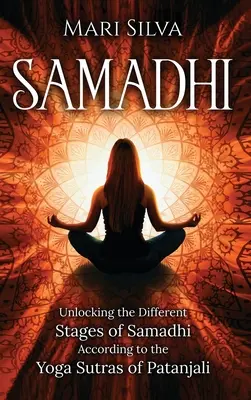 Samadhi: A szamádhi különböző szakaszainak feloldása Patandzsali jóga-szútrái szerint - Samadhi: Unlocking the Different Stages of Samadhi According to the Yoga Sutras of Patanjali