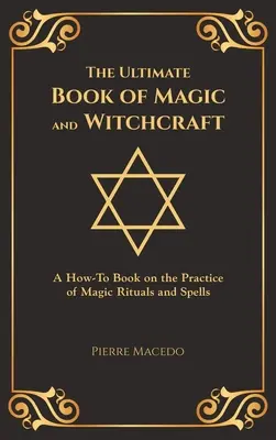 A mágia és a boszorkányság végső könyve: A How-To Book on the Practice of Magic Rituals and Spells (Special Cover Edition) - The Ultimate Book of Magic and Witchcraft: A How-To Book on the Practice of Magic Rituals and Spells (Special Cover Edition)