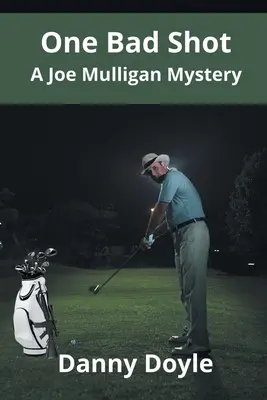 Egy rossz lövés - Egy Joe Mulligan-rejtély - One Bad Shot - A Joe Mulligan Mystery