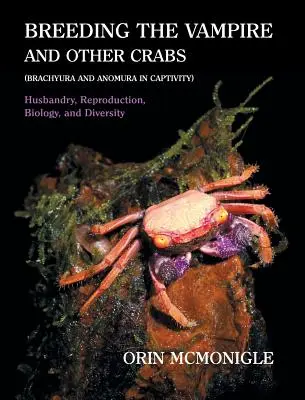 A vámpír és más rákok tenyésztése: (Brachyura és Anomura fogságban) - Breeding the Vampire and Other Crabs: (Brachyura and Anomura in Captivity)