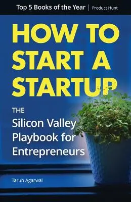 Hogyan indítsunk el egy startupot: A Szilícium-völgy játékkönyve vállalkozóknak - How to Start a Startup: The Silicon Valley Playbook for Entrepreneurs