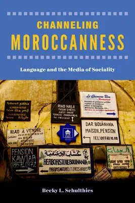 Channeling Moroccanness: A nyelv és a szocialitás médiumai - Channeling Moroccanness: Language and the Media of Sociality