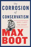 A konzervativizmus korróziója: Miért hagytam el a jobboldalt - The Corrosion of Conservatism: Why I Left the Right