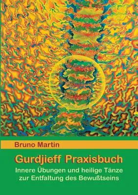 Gurdjieff Praxisbuch: Innere bungen und heilige Tnze zur Entfaltung des Bewusstseins