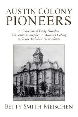 Austin Colony Pioneers: Austin texasi gyarmatára érkezett korai családok és leszármazottaik gyűjteménye - Austin Colony Pioneers: A Collection of Early Families Who Came to Stephen F. Austin's Colony in Texas and Their Descendants