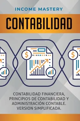 Contabilidad: Contabilidad financiera, principios de contabilidad y administracin contable. Egyszerűsített változat - Contabilidad: Contabilidad financiera, principios de contabilidad y administracin contable. Version simplificada