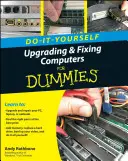 Do-It-Yourself Upgrading & Fixing Computer for Dummies (Számítógépek korszerűsítése és javítása bábuknak) - Do-It-Yourself Upgrading & Fixing Computer for Dummies