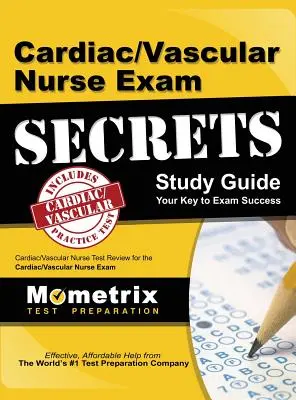 Cardiac/Vascular Nurse Exam Secrets Study Guide: Cardiac/Vascular Nurse Test Review for the Cardiac/Vascular Nurse Exam (Szív- és érrendszeri ápolói vizsga felülvizsgálata) - Cardiac/Vascular Nurse Exam Secrets Study Guide: Cardiac/Vascular Nurse Test Review for the Cardiac/Vascular Nurse Exam