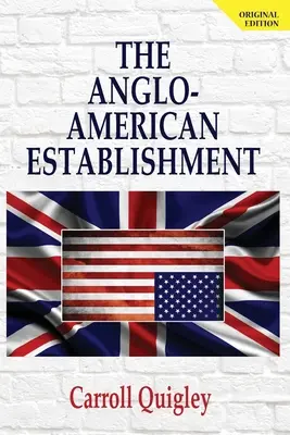 Az angol-amerikai berendezkedés - eredeti kiadás - The Anglo-American Establishment - Original Edition