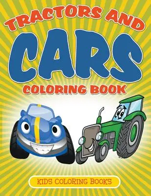 Traktorok és autók színezőkönyv: Színezőkönyvek: Színezőkönyvek gyerekeknek - Tractors and Cars Coloring Book: Kids Coloring Books