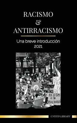 Rasszizmus és antirasszizmus: Rövid bevezetés - 2021 - A (fehér) törékenység megértése és antirasszista szövetségesekké válás - Racismo y antirracismo: Una breve introduccin - 2021 - Comprender la fragilidad (blanca) y convertirse en un aliado antirracista