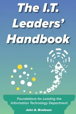 Az informatikai vezetők kézikönyve: Az informatikai osztály vezetésének alapjai - The I.T. Leaders' Handbook: Foundations for Leading the Information Technology Department