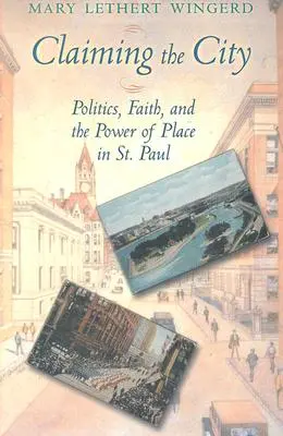 A város igénybevétele: Politika, hit és a hely ereje Szent Pálban - Claiming the City: Politics, Faith, and the Power of Place in St. Paul