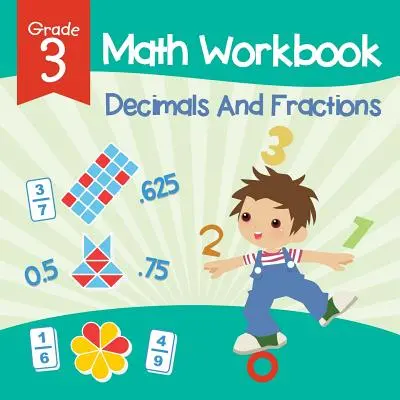 3. osztályos matematikai munkafüzet: Tizedesjegyek és törtek (Matematikai könyvek) - Grade 3 Math Workbook: Decimals And Fractions (Math Books)