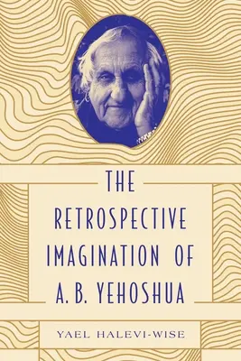 A. B. Yehoshua visszatekintő képzelete - The Retrospective Imagination of A. B. Yehoshua