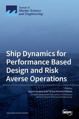Hajódinamika a teljesítményalapú tervezéshez és a kockázatkerülő üzemeltetéshez - Ship Dynamics for Performance Based Design and Risk Averse Operations