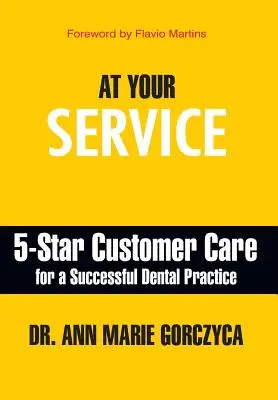 Az Ön szolgálatában: 5 csillagos ügyfélszolgálat a sikeres fogorvosi praxisért - At Your Service: 5-Star Customer Care for a Successful Dental Practice