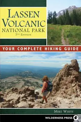 Lassen Vulkanikus Nemzeti Park: Vulkáni Vulkánpark: A teljes túraútikalauz - Lassen Volcanic National Park: Your Complete Hiking Guide