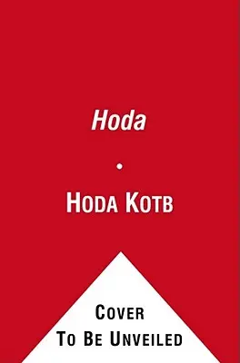 Hoda: Hogyan éltem túl a háborús övezeteket, a rossz hajat, a rákot és Kathie Lee-t - Hoda: How I Survived War Zones, Bad Hair, Cancer, and Kathie Lee